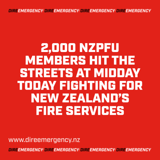 2,000 NZPFU MEMBERS HIT THE STREETS AT MIDDAY TODAY FIGHTING FOR NEW ZEALAND’S FIRE SERVICES