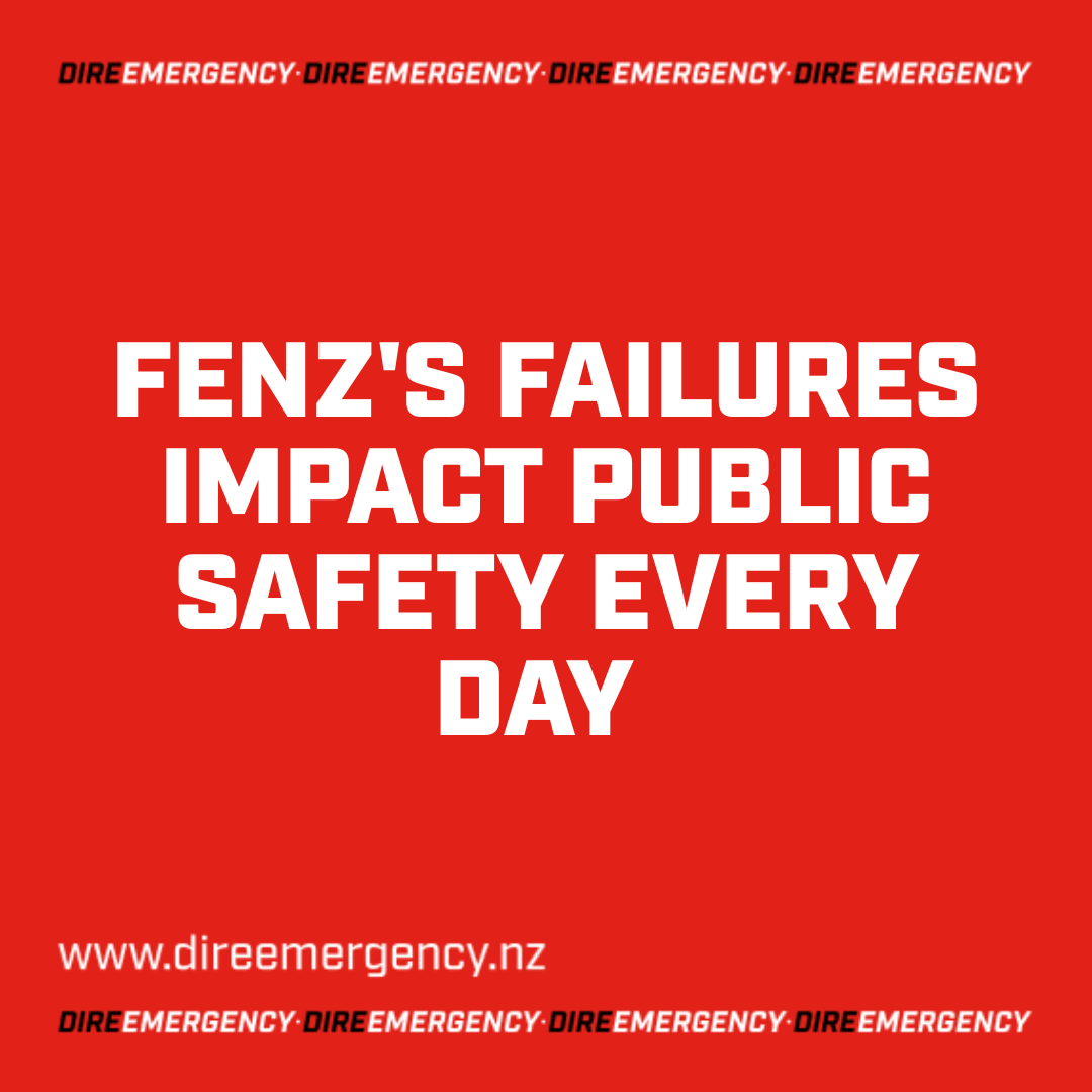 FENZ’S FAILURES  IMPACT PUBLIC SAFETY EVERY DAY