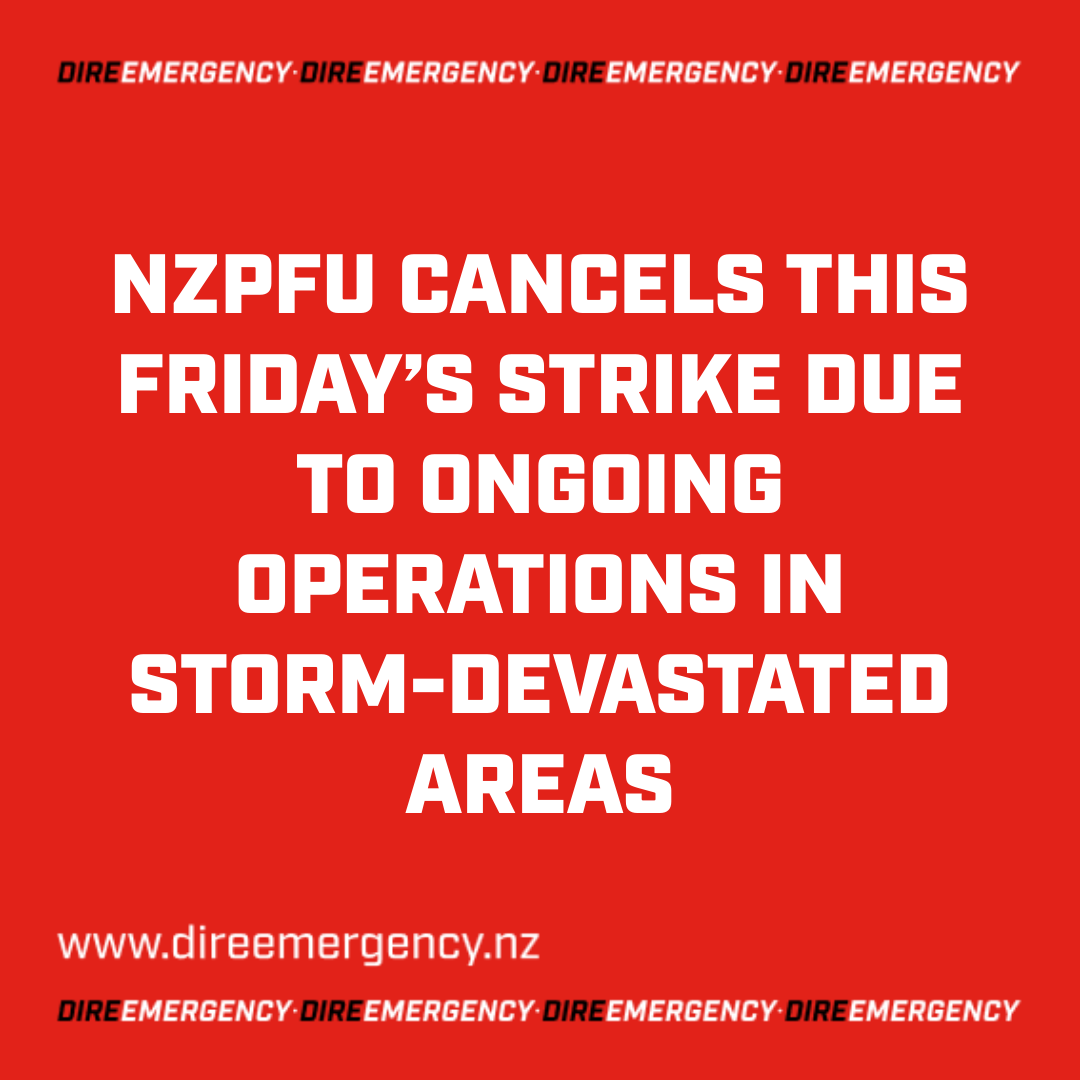 NZPFU CANCELS THIS FRIDAY’S STRIKE DUE TO ONGOING OPERATIONS IN STORM-DEVASTATED AREAS