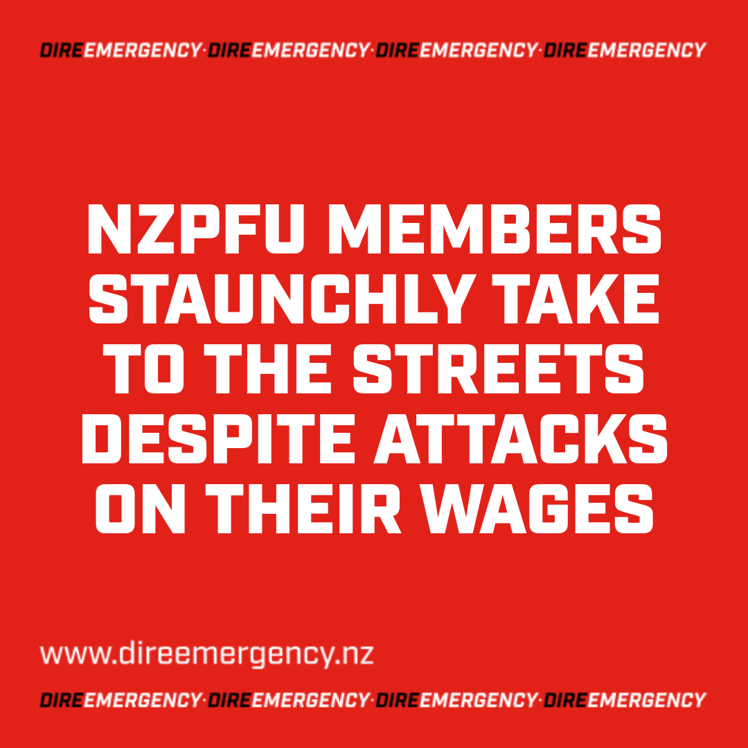 NZPFU MEMBERS STAUNCHLY TAKE TO THE STREETS DESPITE ATTACKS ON THEIR WAGES