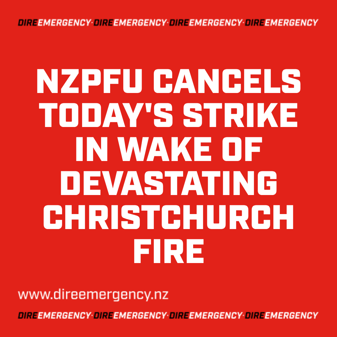 NZPFU CANCELS TODAY'S STRIKE IN WAKE OF DEVASTATING CHRISTCHURCH FIRE
