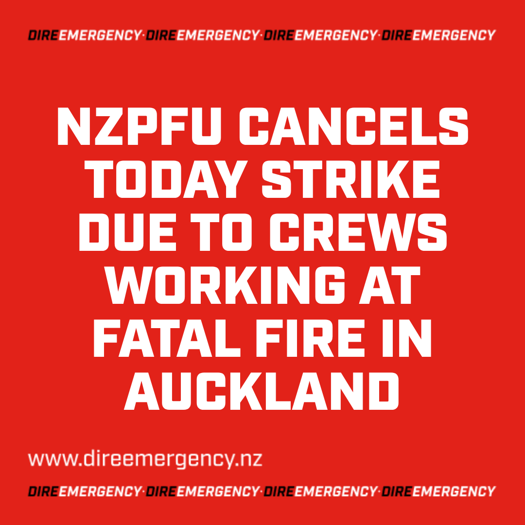 NZPFU CANCELS TODAY'S STRIKE DUE TO CREWS WORKING AT FATAL FIRE IN AUCKLAND