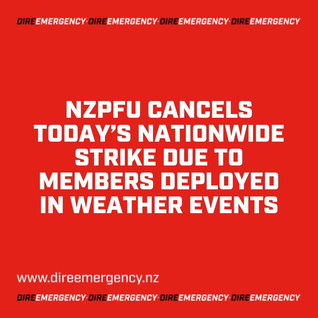 NZPFU CANCELS TODAY’S NATIONWIDE STRIKE DUE TO MEMBERS DEPLOYED IN WEATHER EVENTS